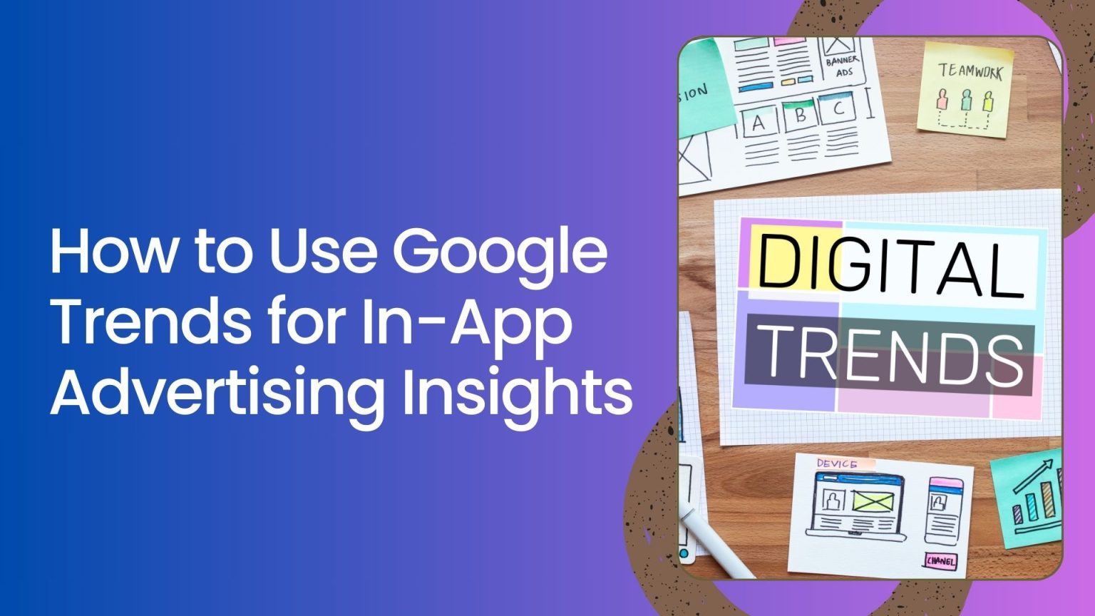 How to Use Google Trends for In-App Advertising Insights